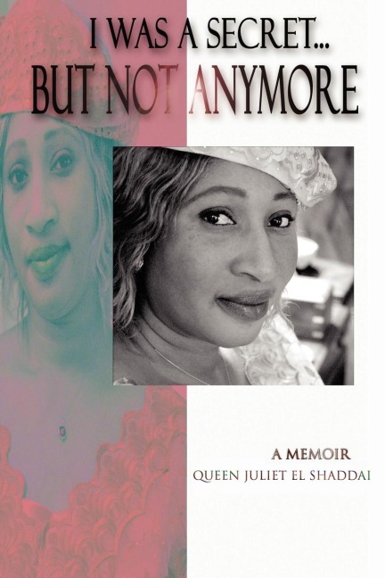 I Was A Secret...But Not Anymore: A Memoir