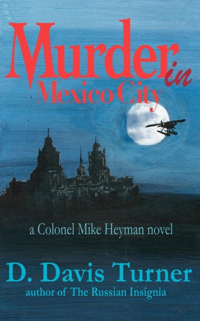 Murder In Mexico City: A Colonel Mike Heyman Novel