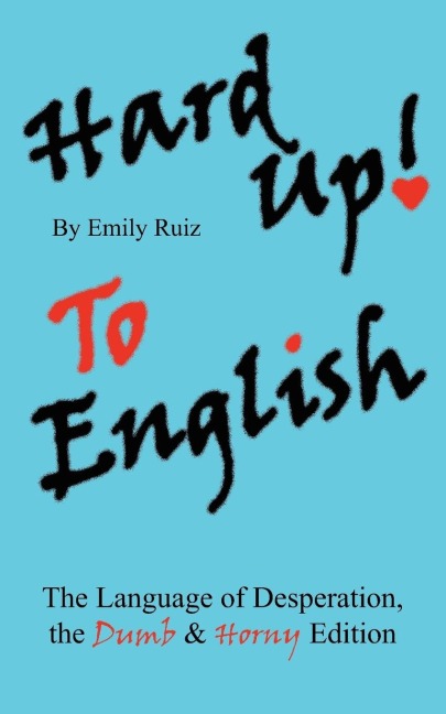 Hard Up To English: The Language of Desperation, the Dumb  and  Horny Edition