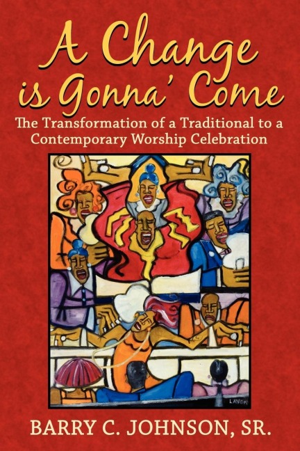 A Change is Gonna Come: The Transformation of a Traditional to a Contemporary Worship Celebration