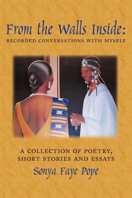 From the Walls Inside: Recorded Conversations with Myself:  A Collection of Poetry, Short Stories and Essays