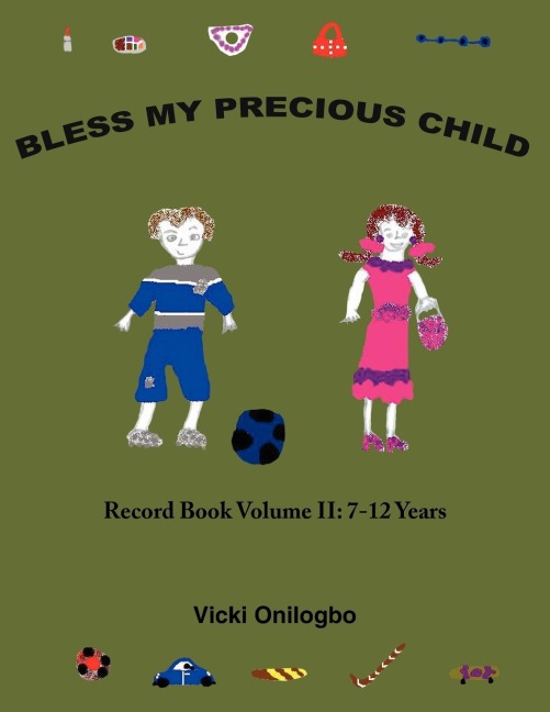 BLESS MY PRECIOUS CHILD: Record Book Volume II: 7-12 Years