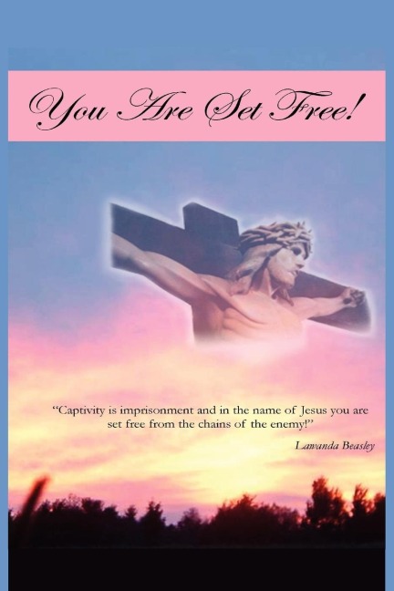 You Are Set Free!: Captivity is imprisonment and in the name of Jesus you are set free from the chains of the enemy!