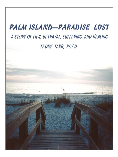 PALM ISLAND--PARADISE LOST: A STORY OF LIES, BETRAYAL, SUFFERING, AND HEALING