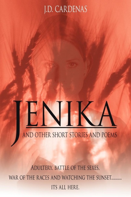 JENIKA AND OTHER SHORT STORIES AND POEMS: Adultery, battle of the sexes, war of the races and watching the sunset..........its all here.