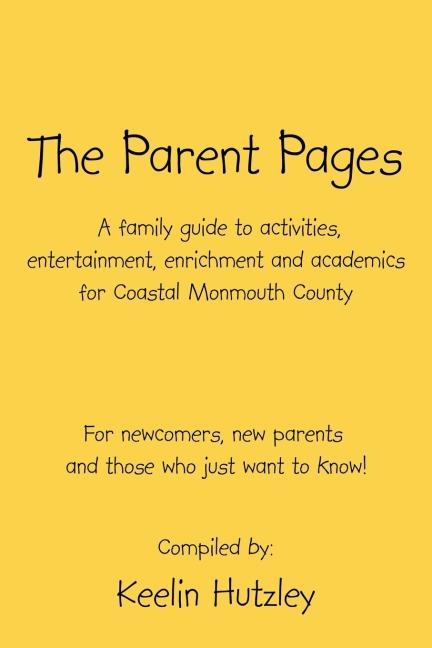 The Parent Pages: A Family Guide to activities, entertainment, enrichment and academics for Coastal Monmouth County