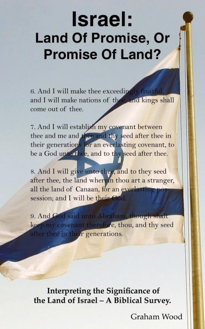 Israel: Land of Promise, or Promise of Land?: Interpreting the Significance of the Land of Israel - A Biblical Survey.