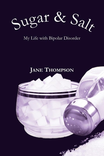 Sugar  and  Salt: My Life with Bipolar Disorder