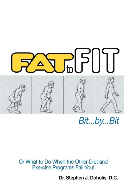 Fat to Fit, Bit... By... Bit: Or What to Do When the Other Diet and Exercise Programs Fail You!