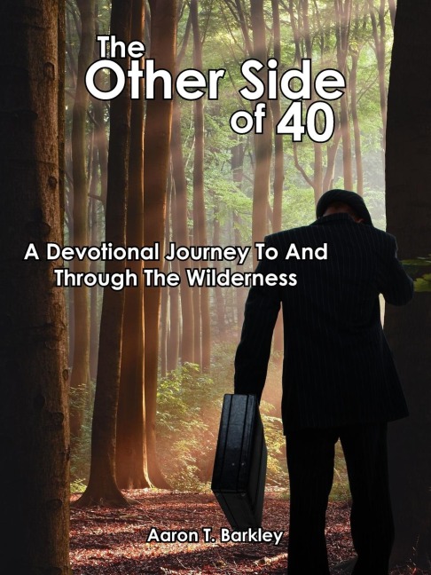 The Other Side of 40: A Devotional Journey To And Through The Wilderness