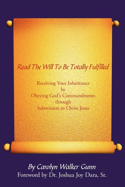 Read The Will To Be Totally Fulfilled: Receiving Your Inheritance by Obeying Gods Commandments through Submission to Christ Jesus