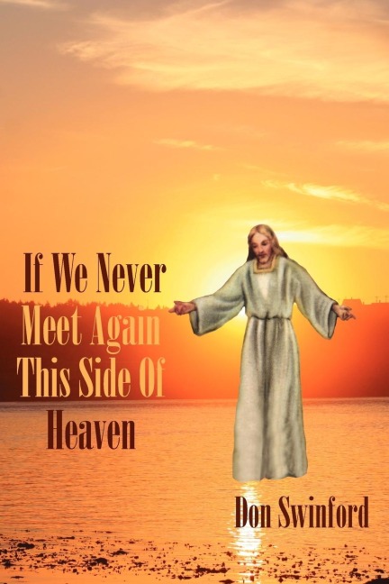 If We Never Meet Again This Side of Heaven: ...Well Meet on That Beautiful Shore