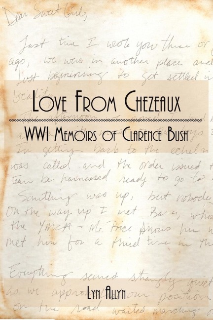 Love from Chezeaux: Wwi Memoirs of Clarence Bush