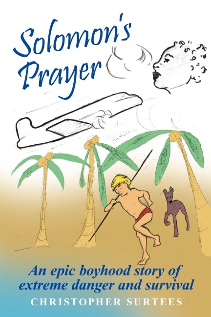 Solomons Prayer: An Epic Boyhood Story of Extreme Danger and Survival
