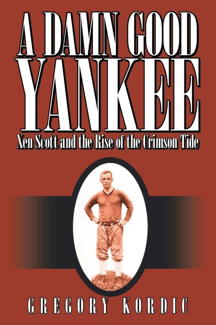 A Damn Good Yankee: Xen Scott and the Rise of the Crimson Tide