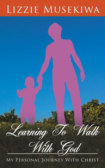 Learning to Walk with God: My Personal Journey with Christ
