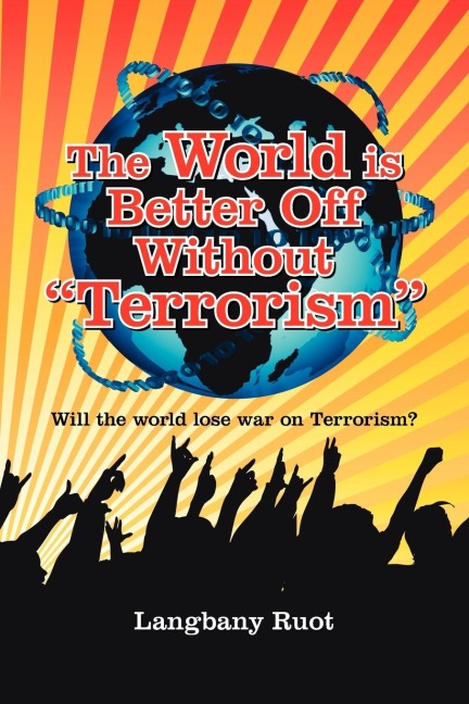 The World Is Better Off Without Terrorism: Will the World Lose War on Terrorism?