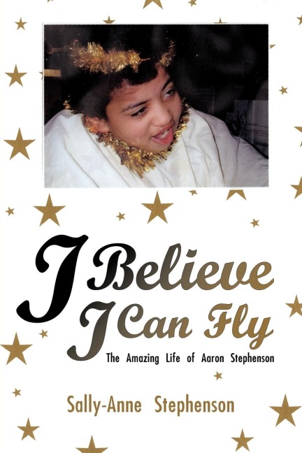 I Believe I Can Fly: The Amazing Life of Aaron Stephenson