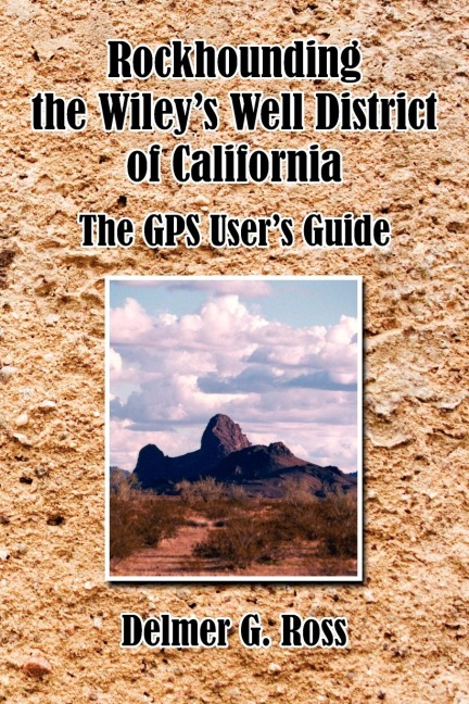 Rockhounding the Wileys Well District of California: The GPS Users Guide