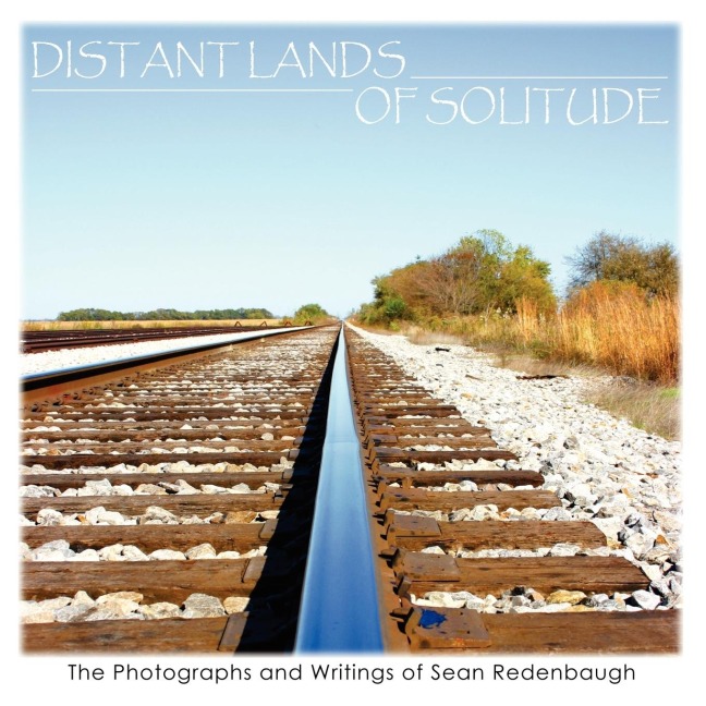 Distant Lands of Solitude: The Photographs and Writings of Sean Redenbaugh