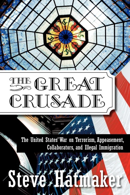 The Great Crusade: The United States War on Terrorism, Appeasement, Collaborators, and Illegal Immigration