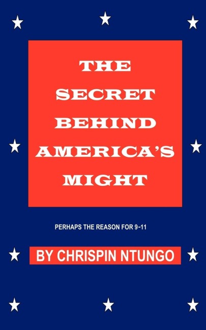 The Secret Behind Americas Might: Perhaps the Reason for 9-11