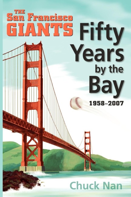 Fifty Years by the Bay: The San Francisco Giants 1958-2007