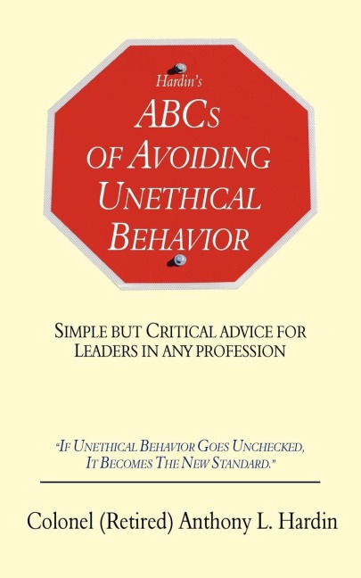 Hardins ABCs of Avoiding Unethical Behavior: Simple But Critical Advice for Leaders in Any Profession