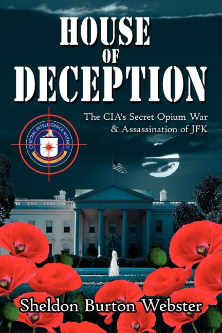 House of Deception: The CIAs Secret Opium War & Assassination of JFK