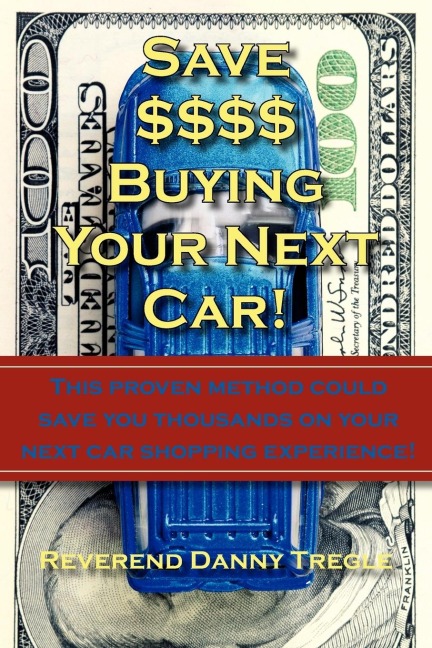 Save $$$$ Buying Your Next Car!: This proven method could save you thousands on your next car shopping experience!