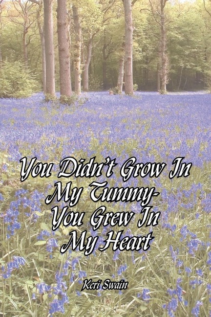 You Didnt Grow in My Tummy-You Grew in My Heart