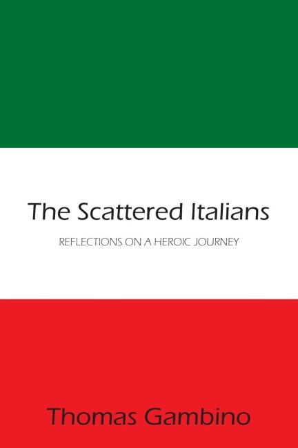 The Scattered Italians: REFLECTIONS ON A HEROIC JOURNEY