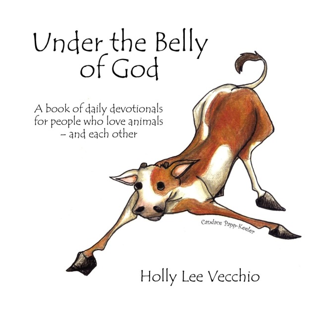 Under the Belly of God: A book of daily devotionals for people who love animals - and each other