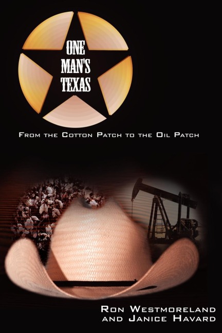 One Mans Texas: From the Cotton Patch to the Oil Patch