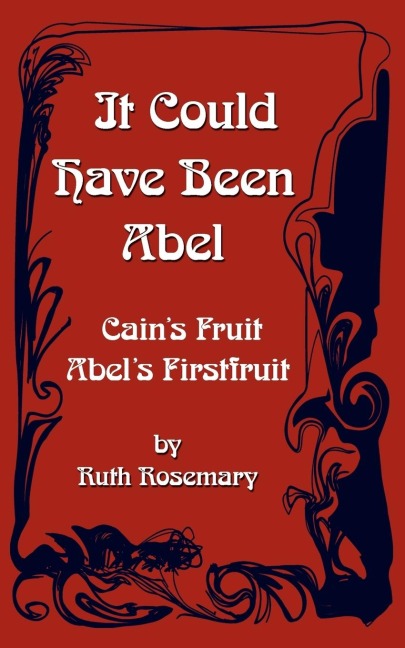 It Could Have Been Abel: Cains Fruit-Abels Firstfruit