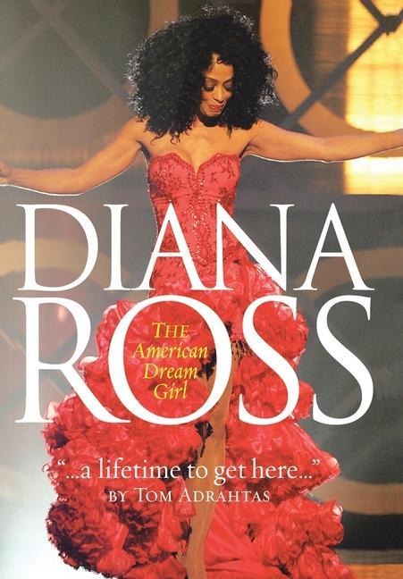 A Lifetime to Get Here: Diana Ross: the American Dreamgirl