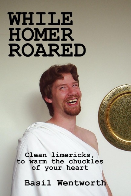 While Homer Roared: Clean limericks, to warm the chuckles of your heart