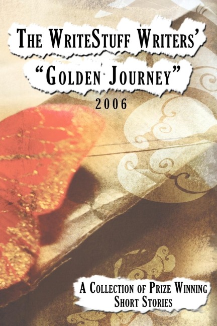 The WriteStuff Writers Golden Journey: A Collection of Prize Winning Short Stories 2006