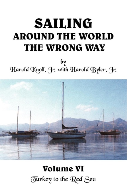 Sailing Around the World the Wrong Way Volume VI: Turkey to the Red Sea