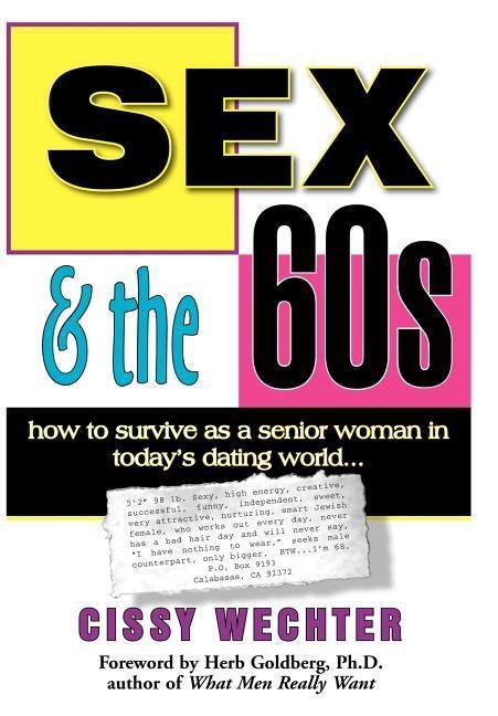 Sex & the 60s How to Survive as a Senior Woman In Today's Dating World