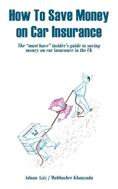 How to Save Money on Car Insurance: The Must Have Insiders Guide to Saving Money on Car Insurance in the UK