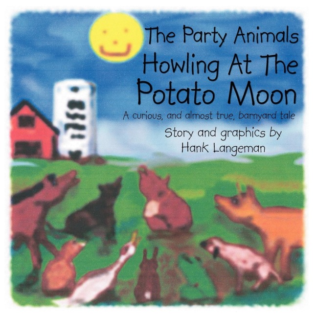 The Party Animals Howling At The Potato Moon: A curious, and almost true, barnyard tale
