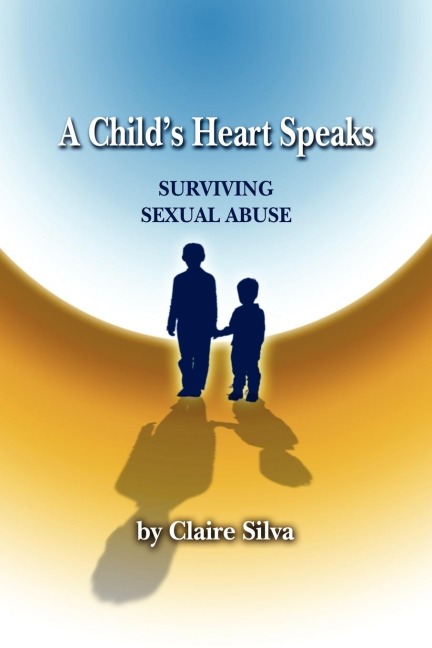 A Childs Heart Speaks: Surviving Sexual Abuse