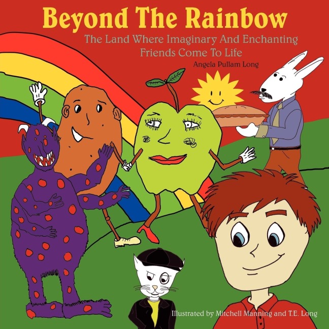 Beyond The Rainbow: The Land Where Imaginary And Enchanting Friends Come To Life