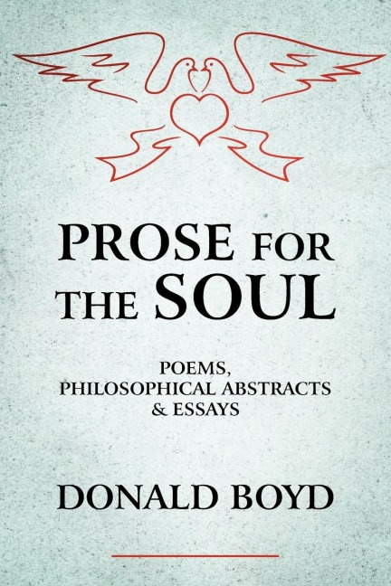 Prose for the Soul: Poems, Philosophical Abstracts and Essays