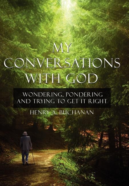 My Conversations With God: Wondering, Pondering and Trying to Get It Right