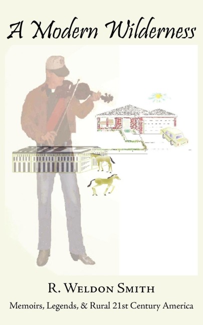 A Modern Wilderness: Memoirs, Legends, & Rural 21st Century America