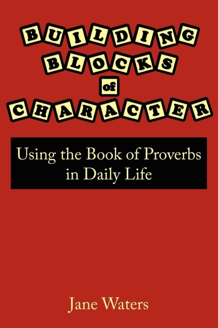 Building Blocks of Character: Using the Book of Proverbs in Daily Life