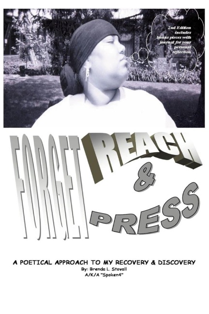 Forget, Reach & Press: A Poetical Approach To My Recovery And Discovery
