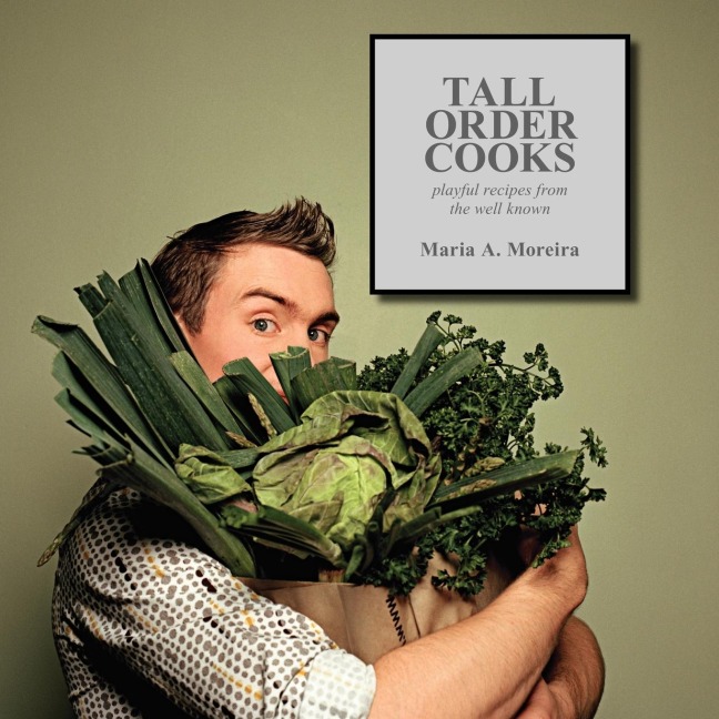Tall Order Cooks: Playful Recipes From The Well Known